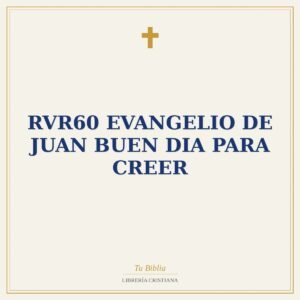 RVR60 EVANGELIO DE JUAN BUEN DIA PARA CREER