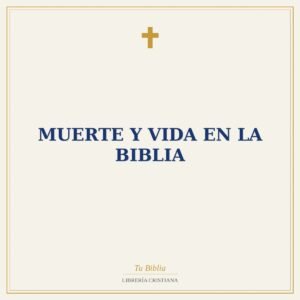 Muerte Y Vida En la Biblia