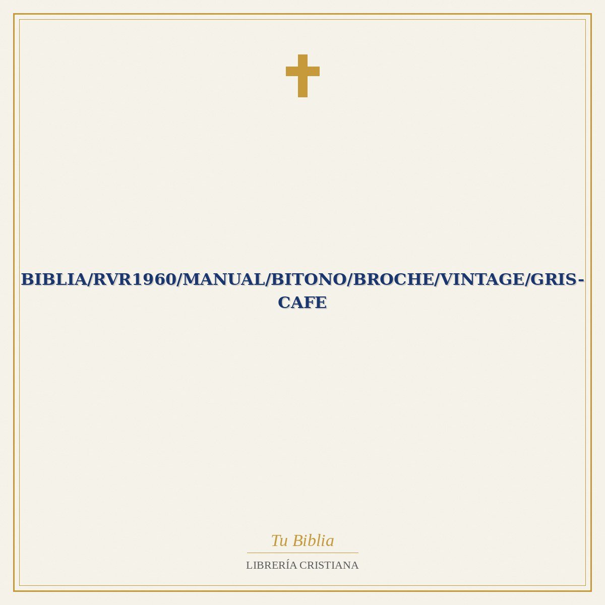 Biblia/RVR1960/Manual/Bitono/Broche/Vintage/Gris-Cafe 1 Biblia/RVR1960/Manual/Bitono/Broche/Vintage/Gris-Cafe