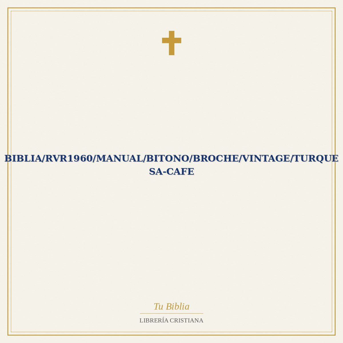 Biblia/RVR1960/Manual/Bitono/Broche/Vintage/Turquesa-Cafe 1 Biblia/RVR1960/Manual/Bitono/Broche/Vintage/Turquesa-Cafe