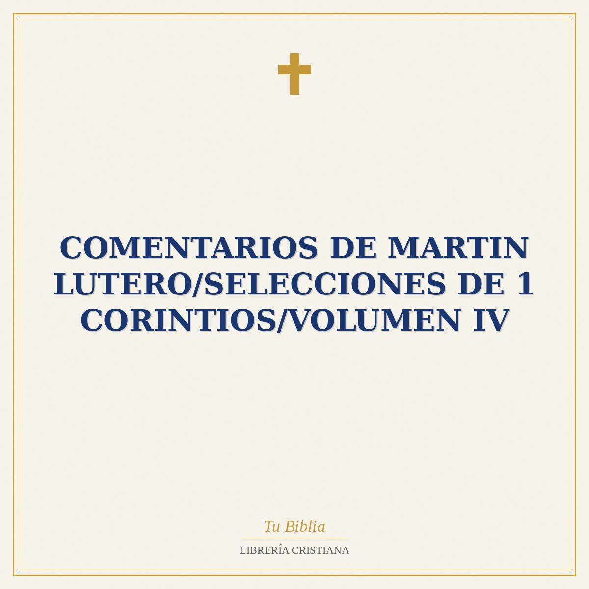 Comentarios De Martin Lutero/Selecciones De 1 Corintios/Volumen IV 1 Comentarios De Martin Lutero/Selecciones De 1 Corintios/Volumen IV