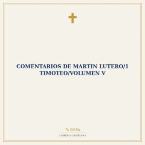 Comentarios De Martin Lutero/1 Timoteo/Volumen V