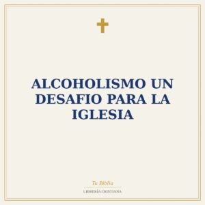 Alcoholismo Un Desafio Para La Iglesia