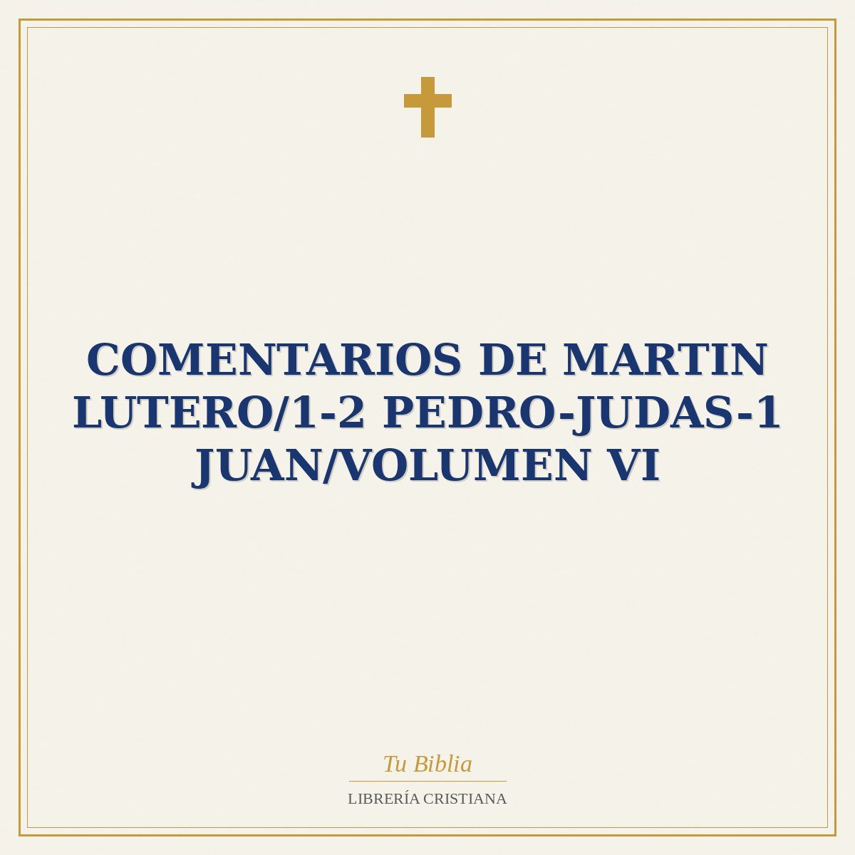 Comentarios De Martin Lutero/1-2 Pedro-Judas-1 Juan/Volumen VI 1 Comentarios De Martin Lutero/1-2 Pedro-Judas-1 Juan/Volumen VI