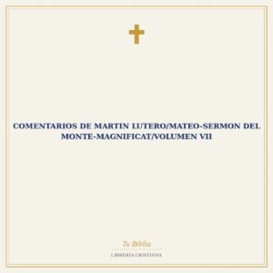 Comentarios De Martin Lutero/Mateo-Sermon Del Monte-Magnificat/Volumen VII