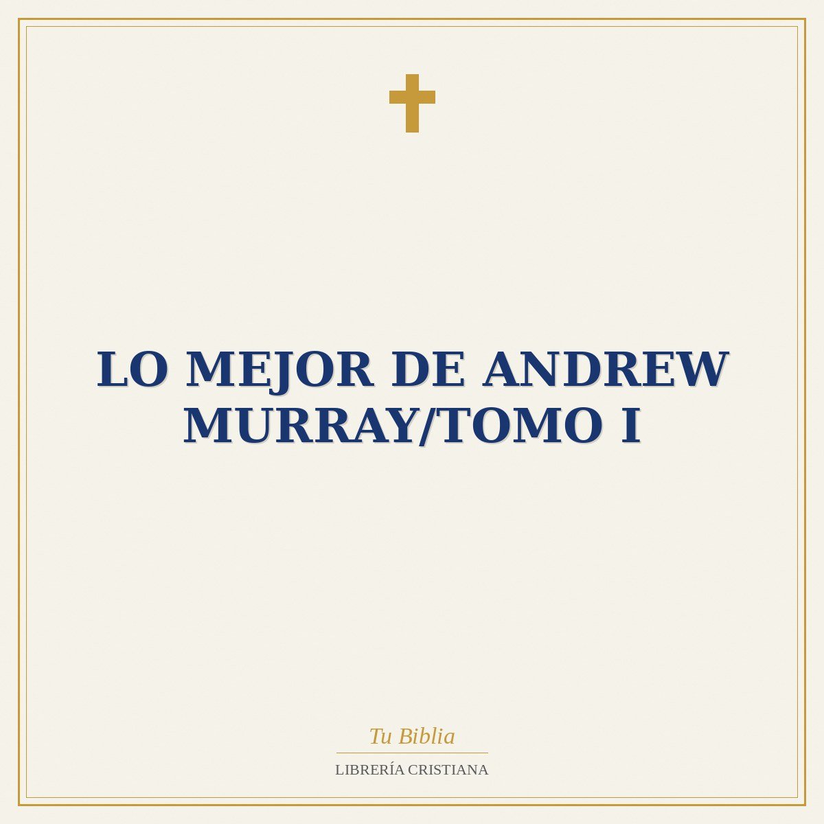 Lo Mejor De Andrew Murray/Tomo I 1 Lo Mejor De Andrew Murray/Tomo I