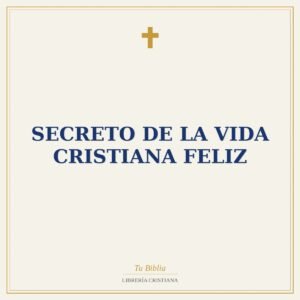 Secreto De La Vida Cristiana Feliz