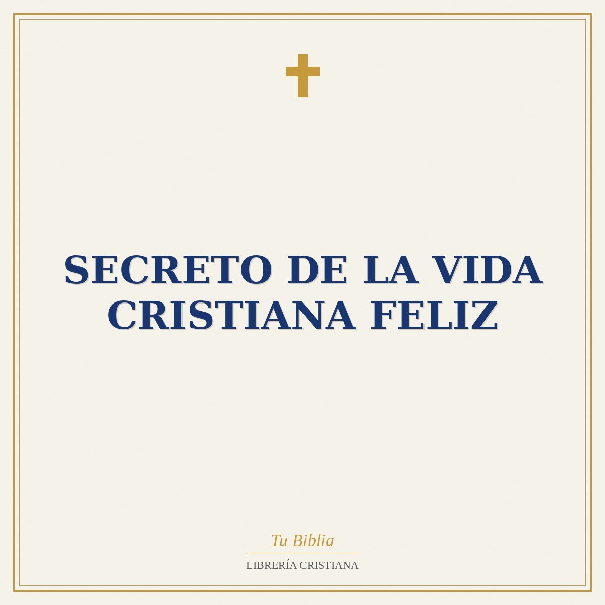 Secreto De La Vida Cristiana Feliz 1 Secreto De La Vida Cristiana Feliz
