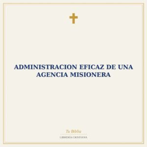 Administracion Eficaz De Una Agencia Misionera