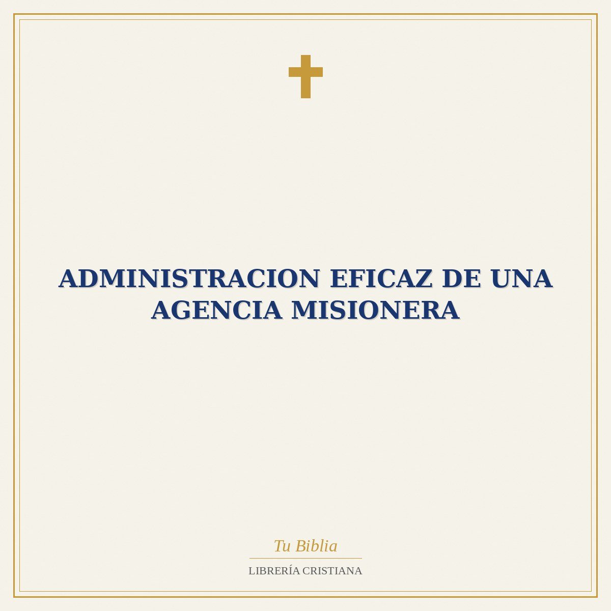 Administracion Eficaz De Una Agencia Misionera 1 Administracion Eficaz De Una Agencia Misionera