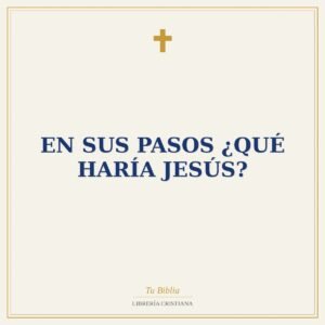 En Sus Pasos ¿Qué Haría Jesús?