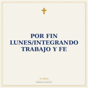 Por Fin Lunes/Integrando Trabajo Y Fe