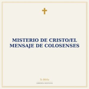 Misterio De Cristo/El Mensaje De Colosenses