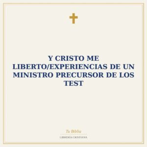Y Cristo Me Liberto/Experiencias De Un Ministro Precursor De Los Test