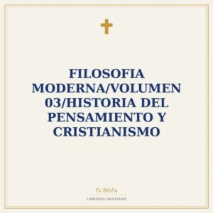 Filosofia Moderna/Volumen 03/Historia Del Pensamiento Y Cristianismo