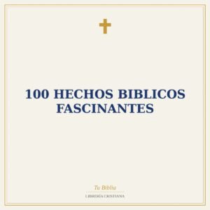 100 Hechos Biblicos Fascinantes