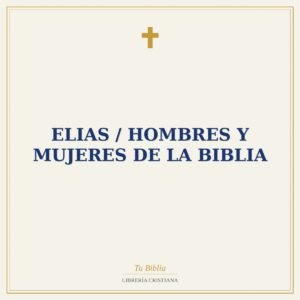 Elias / Hombres Y Mujeres De La Biblia