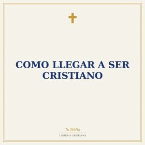 Como Llegar A Ser Cristiano
