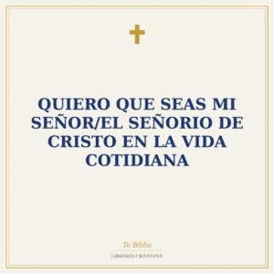 Quiero Que Seas Mi Señor/El Señorio De Cristo En La Vida Cotidiana