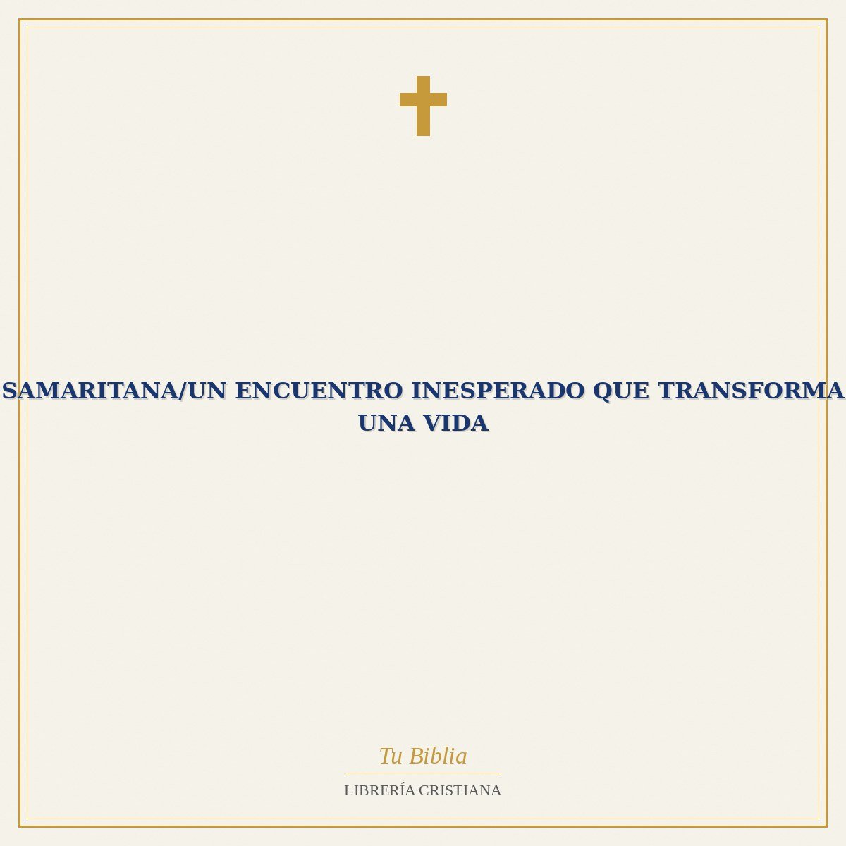 Samaritana/Un Encuentro Inesperado Que Transforma Una Vida 1 Samaritana/Un Encuentro Inesperado Que Transforma Una Vida