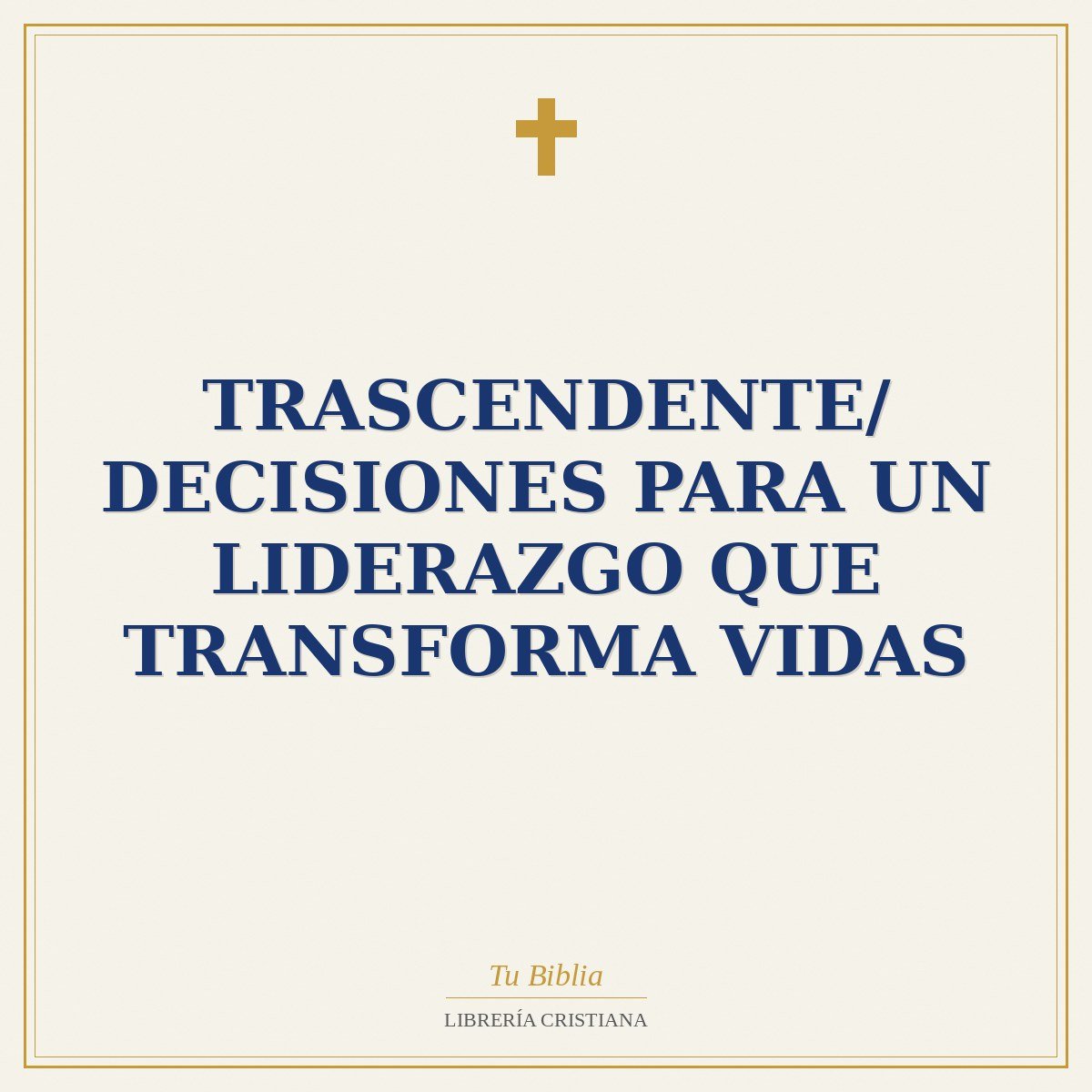 Trascendente/ Decisiones Para un Liderazgo Que Transforma Vidas 1 Trascendente/ Decisiones Para un Liderazgo Que Transforma Vidas