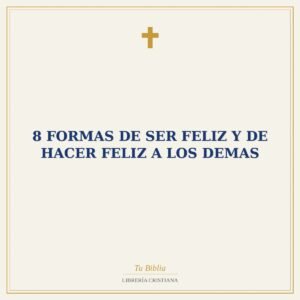 8 Formas De Ser Feliz Y De Hacer Feliz A Los Demas