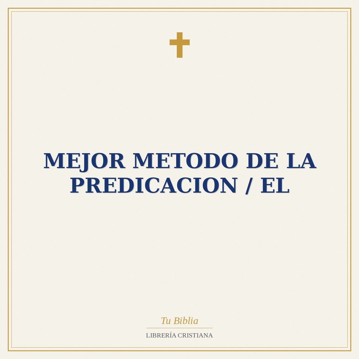 Mejor Metodo De La Predicacion / El 1 Mejor Metodo De La Predicacion / El