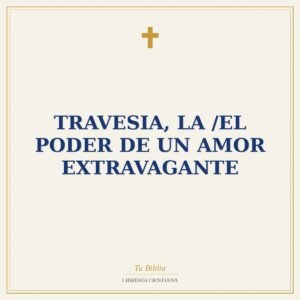 Travesia, La /EL Poder De Un Amor Extravagante