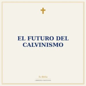El Futuro Del Calvinismo