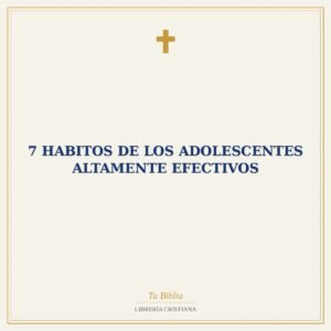7 HABITOS DE LOS ADOLESCENTES ALTAMENTE EFECTIVOS