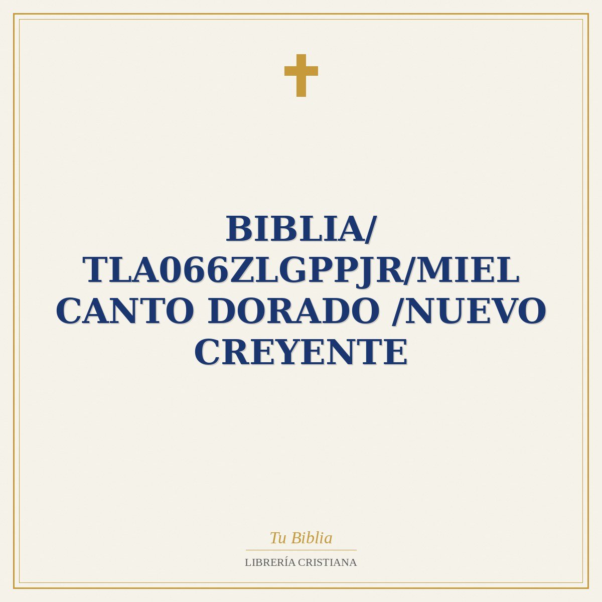 Biblia/ TLA066ZLGPPJR/Miel Canto Dorado /Nuevo Creyente 1 Biblia/ TLA066ZLGPPJR/Miel Canto Dorado /Nuevo Creyente