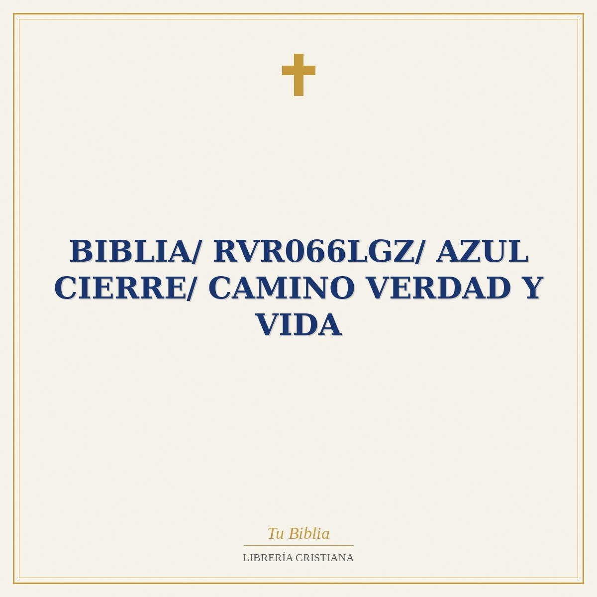 Biblia/ RVR066LGZ/ Azul Cierre/ Camino Verdad Y Vida 1 Biblia/ RVR066LGZ/ Azul Cierre/ Camino Verdad Y Vida