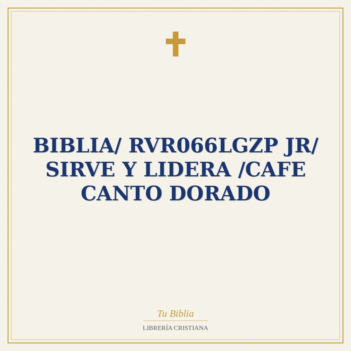 Biblia/ RVR066LGZP JR/ Sirve Y Lidera /Cafe Canto Dorado 1 Biblia/ RVR066LGZP JR/ Sirve Y Lidera /Cafe Canto Dorado