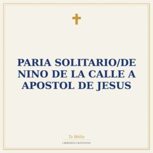 Paria Solitario/De Nino De La Calle A Apostol De Jesus
