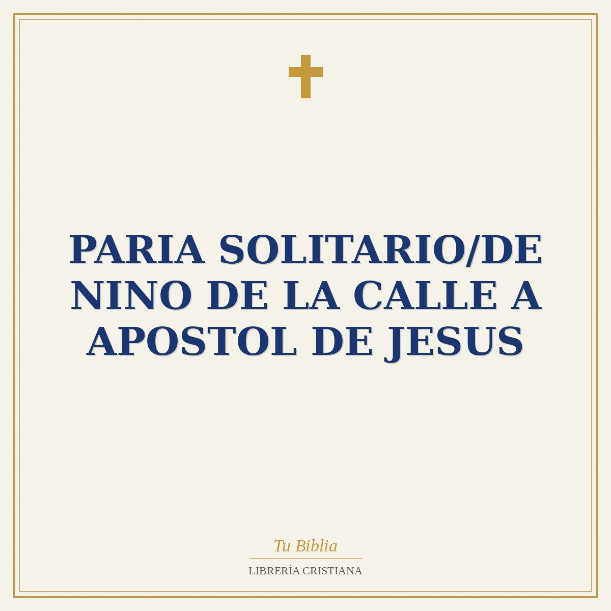 Paria Solitario/De Nino De La Calle A Apostol De Jesus 1 Paria Solitario/De Nino De La Calle A Apostol De Jesus
