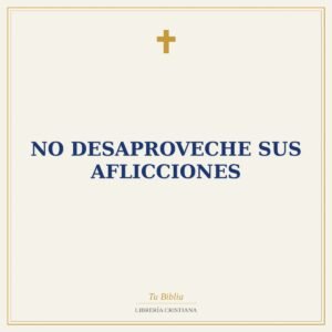 No Desaproveche Sus Aflicciones