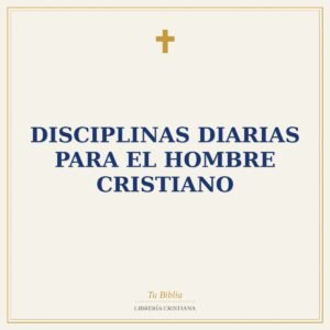 Disciplinas Diarias Para El Hombre Cristiano