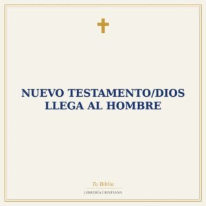 Nuevo Testamento/Dios Llega Al Hombre