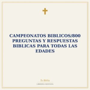 Campeonatos Biblicos/800 Preguntas Y Respuestas Biblicas Para Todas Las Edades