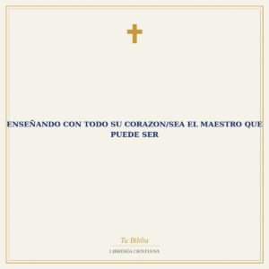 Enseñando Con Todo Su Corazon/Sea El Maestro Que Puede Ser