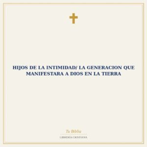 Hijos De La Intimidad/ La Generacion Que Manifestara A Dios En La Tierra