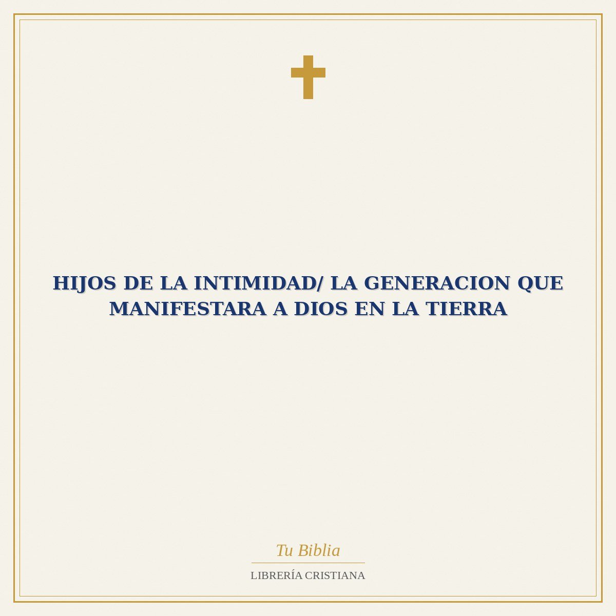 Hijos De La Intimidad/ La Generacion Que Manifestara A Dios En La Tierra 1 Hijos De La Intimidad/ La Generacion Que Manifestara A Dios En La Tierra