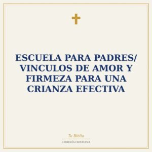 Escuela para Padres/ Vinculos De Amor Y Firmeza Para Una Crianza Efectiva