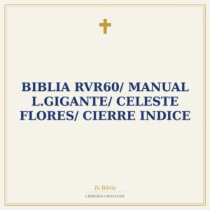 Biblia RVR60/ Manual L.Gigante/ Celeste Flores/ Cierre Indice
