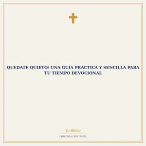 Quedate Quieto/ Una Guia Practica Y Sencilla Para Tu Tiempo Devocional