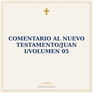 Comentario Al Nuevo Testamento/Juan I/Volumen 05