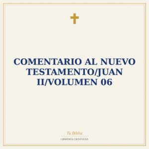 Comentario Al Nuevo Testamento/Juan II/Volumen 06