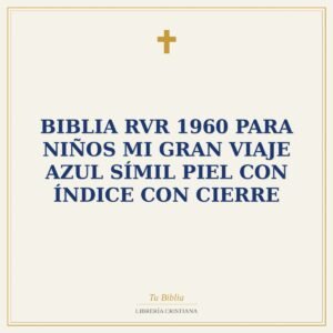 Biblia RVR 1960 para Niños Mi Gran Viaje Azul Símil Piel con Índice con Cierre