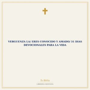 Verguenza La/ Eres Conocido Y Amado/ 31 Dias Devocionales Para La Vida