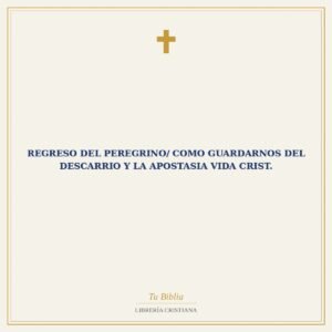 Regreso Del Peregrino/ Como Guardarnos Del Descarrio Y La Apostasia Vida Crist.